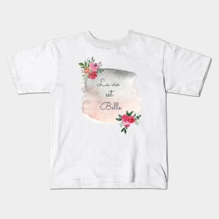 La vie est belle - Life is beautiful watercolor flower Kids T-Shirt